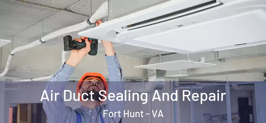 Air Duct Sealing And Repair Fort Hunt - VA