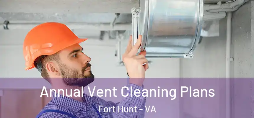  Annual Vent Cleaning Plans Fort Hunt - VA