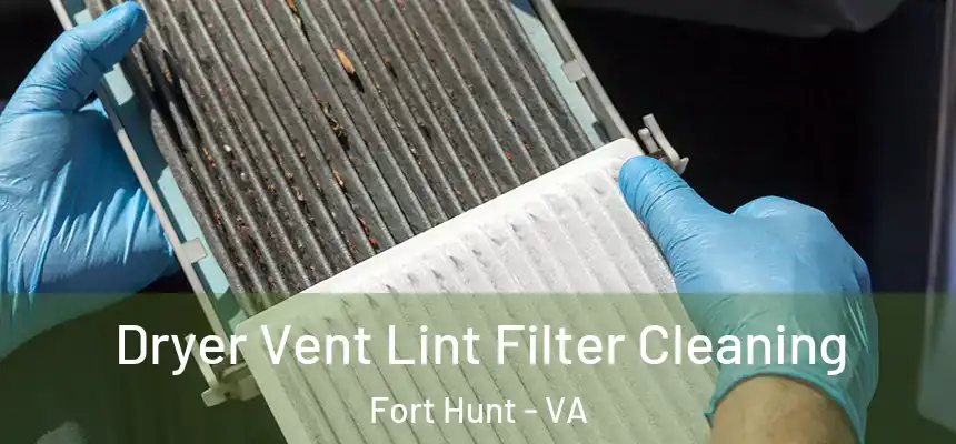 Dryer Vent Lint Filter Cleaning Fort Hunt - VA