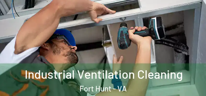  Industrial Ventilation Cleaning Fort Hunt - VA