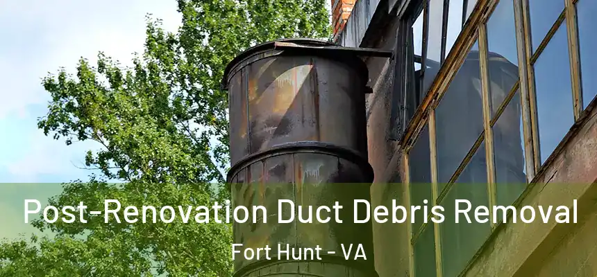 Post-Renovation Duct Debris Removal Fort Hunt - VA