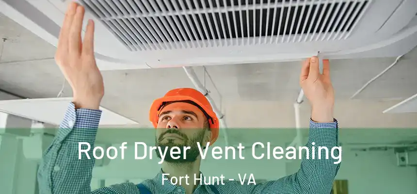 Roof Dryer Vent Cleaning Fort Hunt - VA